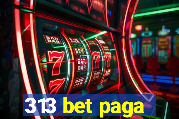 313 bet paga